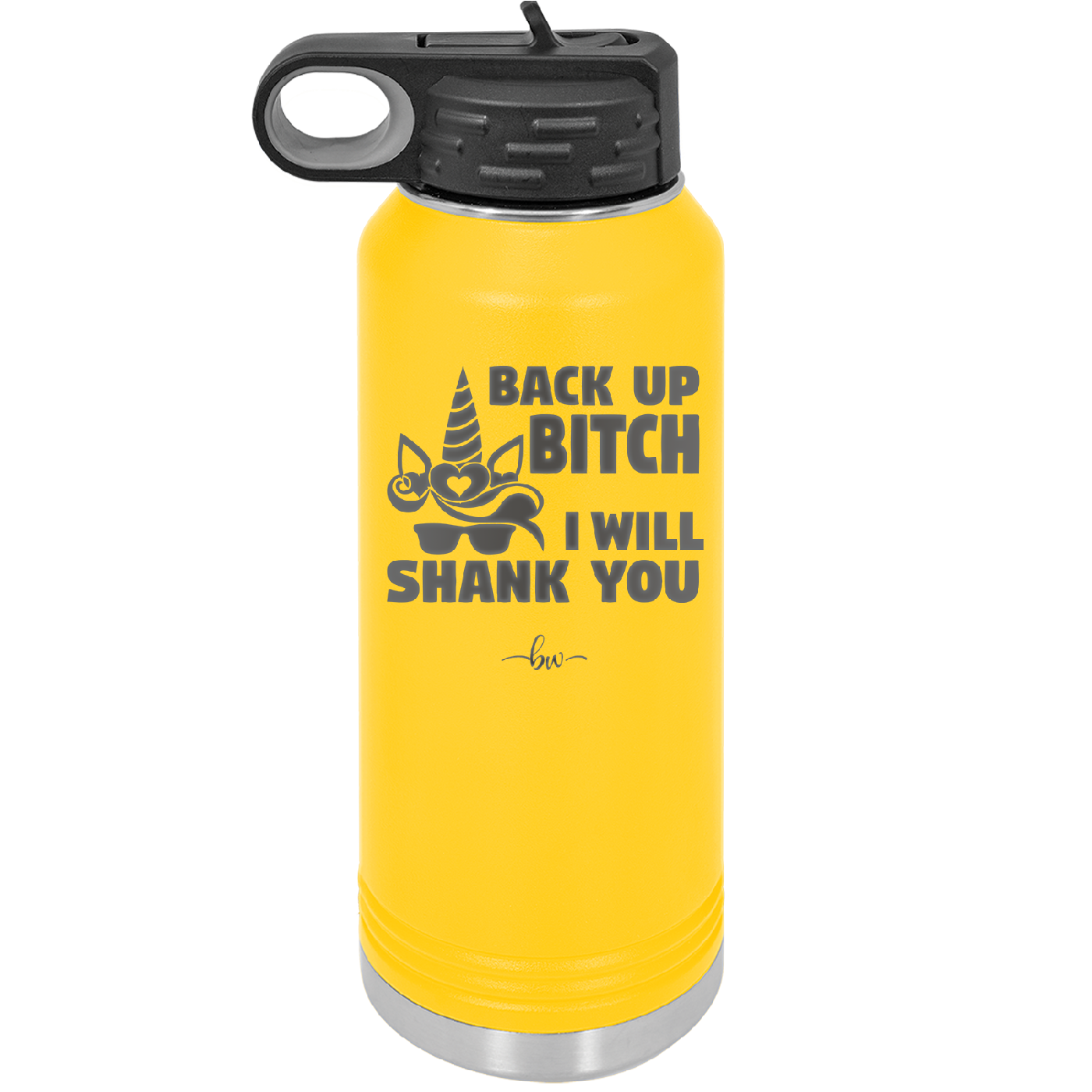 Back Up Bitch I Will Shank You - Laser Engraved Stainless Steel Drinkware - 2208 -