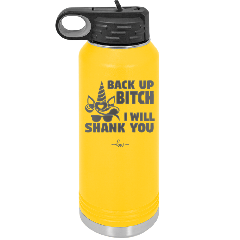Back Up Bitch I Will Shank You - Laser Engraved Stainless Steel Drinkware - 2208 -