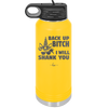 Back Up Bitch I Will Shank You - Laser Engraved Stainless Steel Drinkware - 2208 -