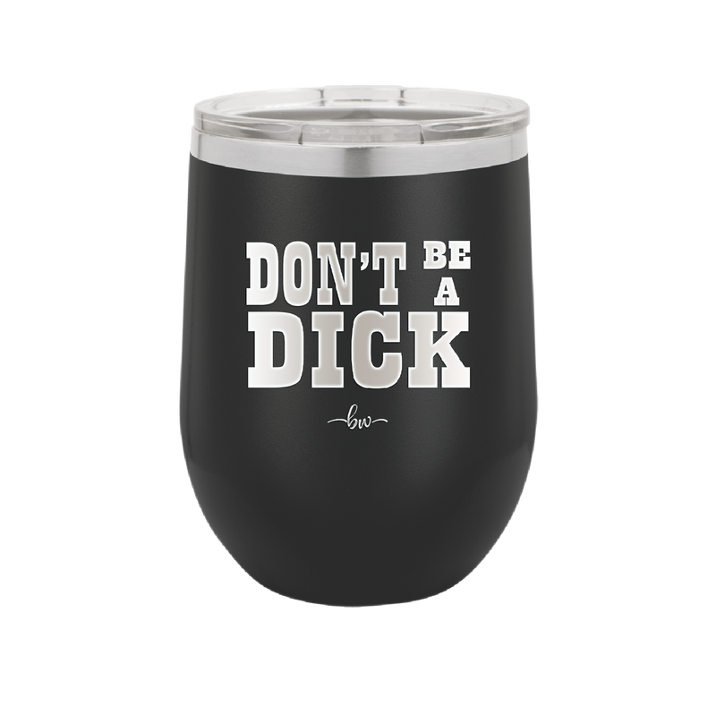 Don't Be a Dick - Laser Engraved Stainless Steel Drinkware - 2211 -