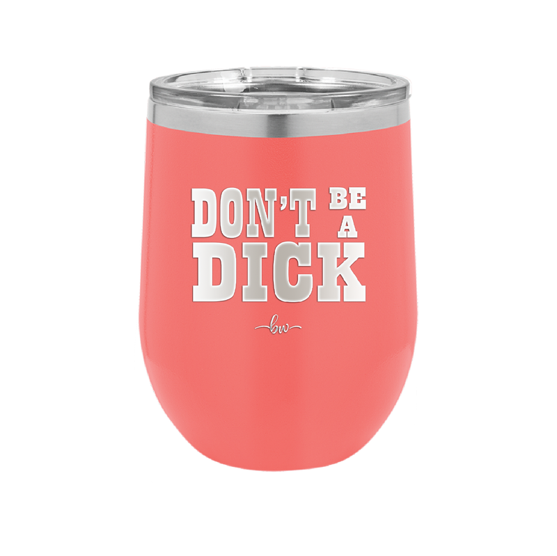 Don't Be a Dick - Laser Engraved Stainless Steel Drinkware - 2211 -