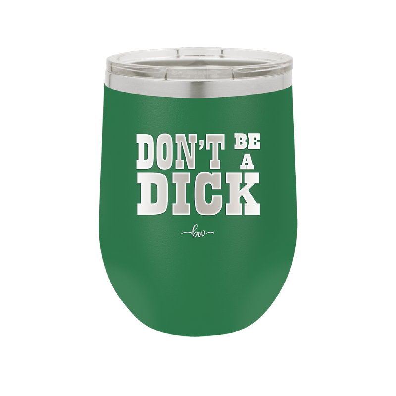 Don't Be a Dick - Laser Engraved Stainless Steel Drinkware - 2211 -