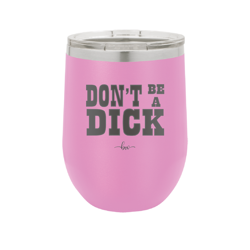 Don't Be a Dick - Laser Engraved Stainless Steel Drinkware - 2211 -