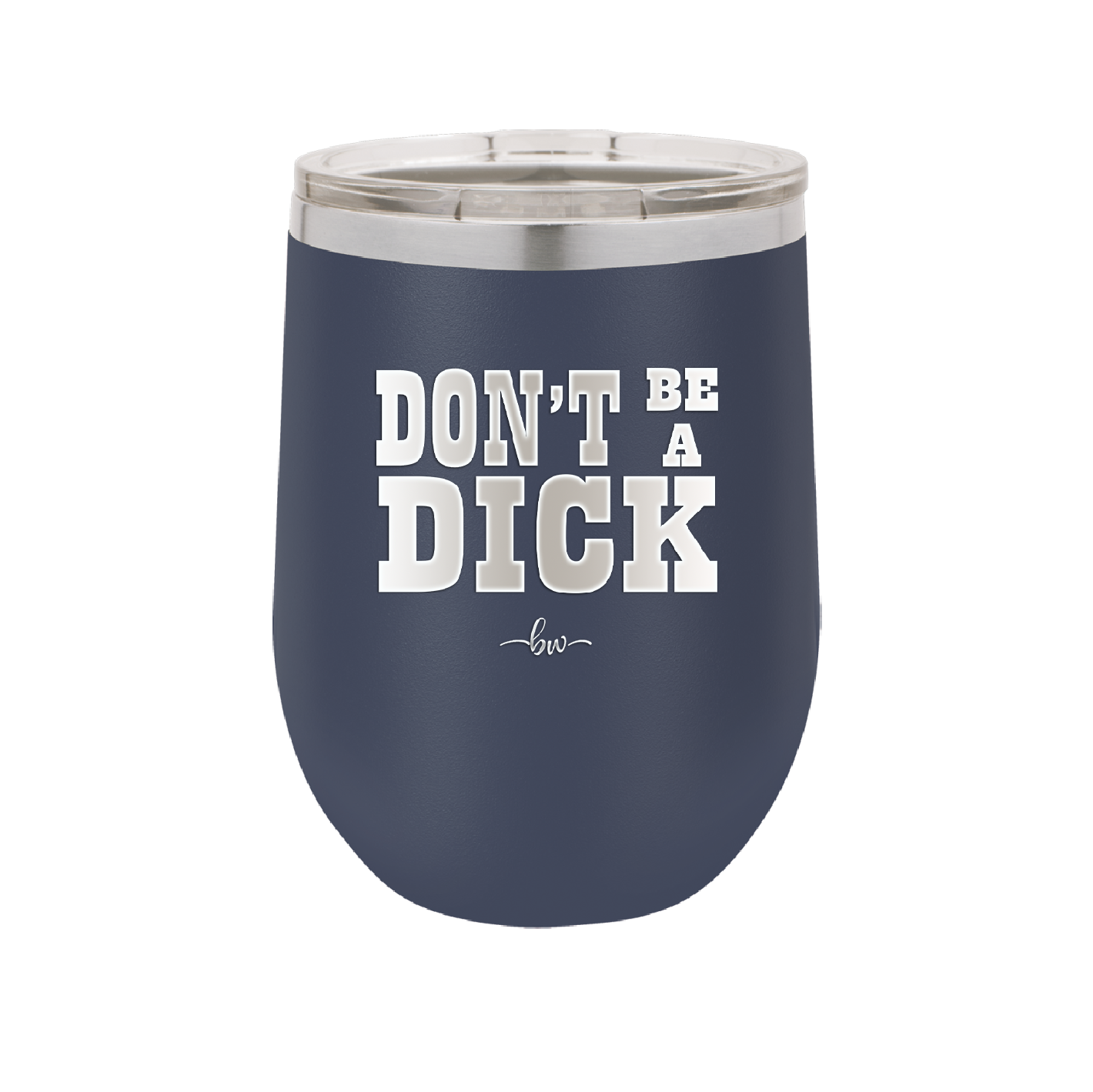 Don't Be a Dick - Laser Engraved Stainless Steel Drinkware - 2211 -
