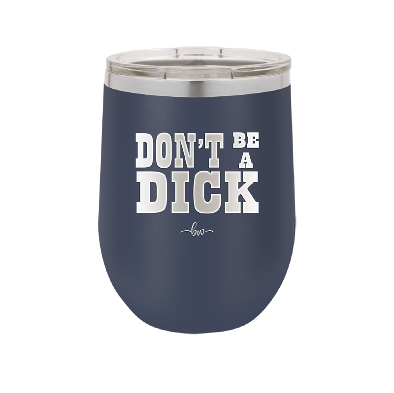 Don't Be a Dick - Laser Engraved Stainless Steel Drinkware - 2211 -