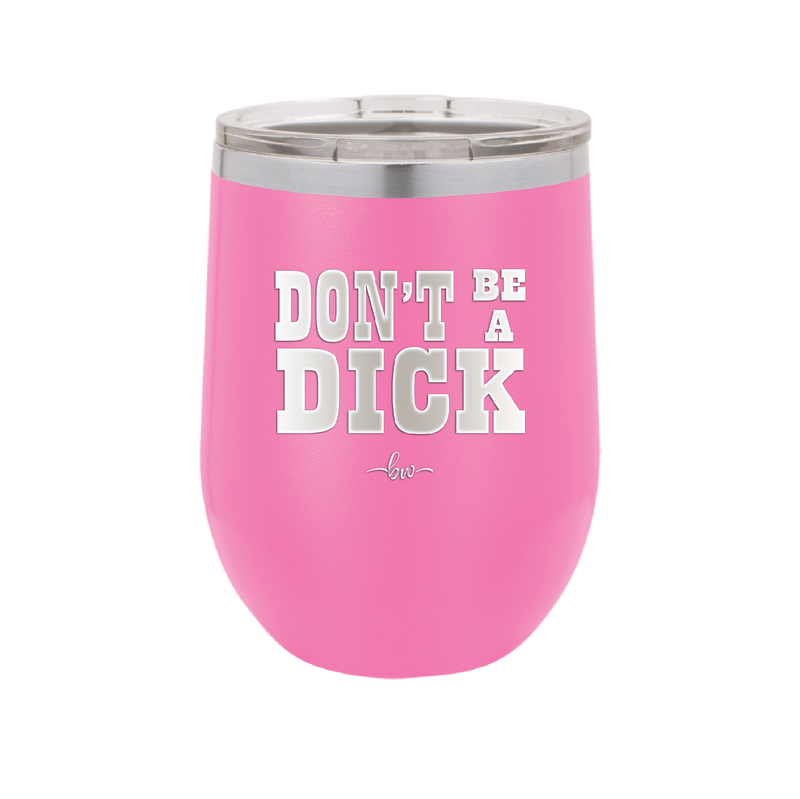 Don't Be a Dick - Laser Engraved Stainless Steel Drinkware - 2211 -