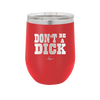 Don't Be a Dick - Laser Engraved Stainless Steel Drinkware - 2211 -