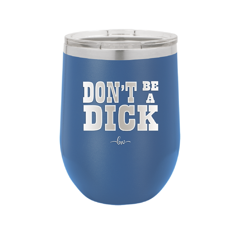 Don't Be a Dick - Laser Engraved Stainless Steel Drinkware - 2211 -