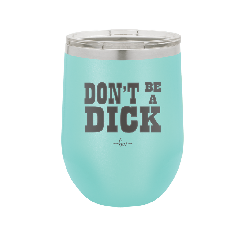 Don't Be a Dick - Laser Engraved Stainless Steel Drinkware - 2211 -