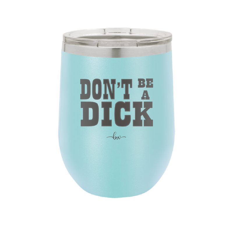 Don't Be a Dick - Laser Engraved Stainless Steel Drinkware - 2211 -