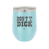 Don't Be a Dick - Laser Engraved Stainless Steel Drinkware - 2211 -
