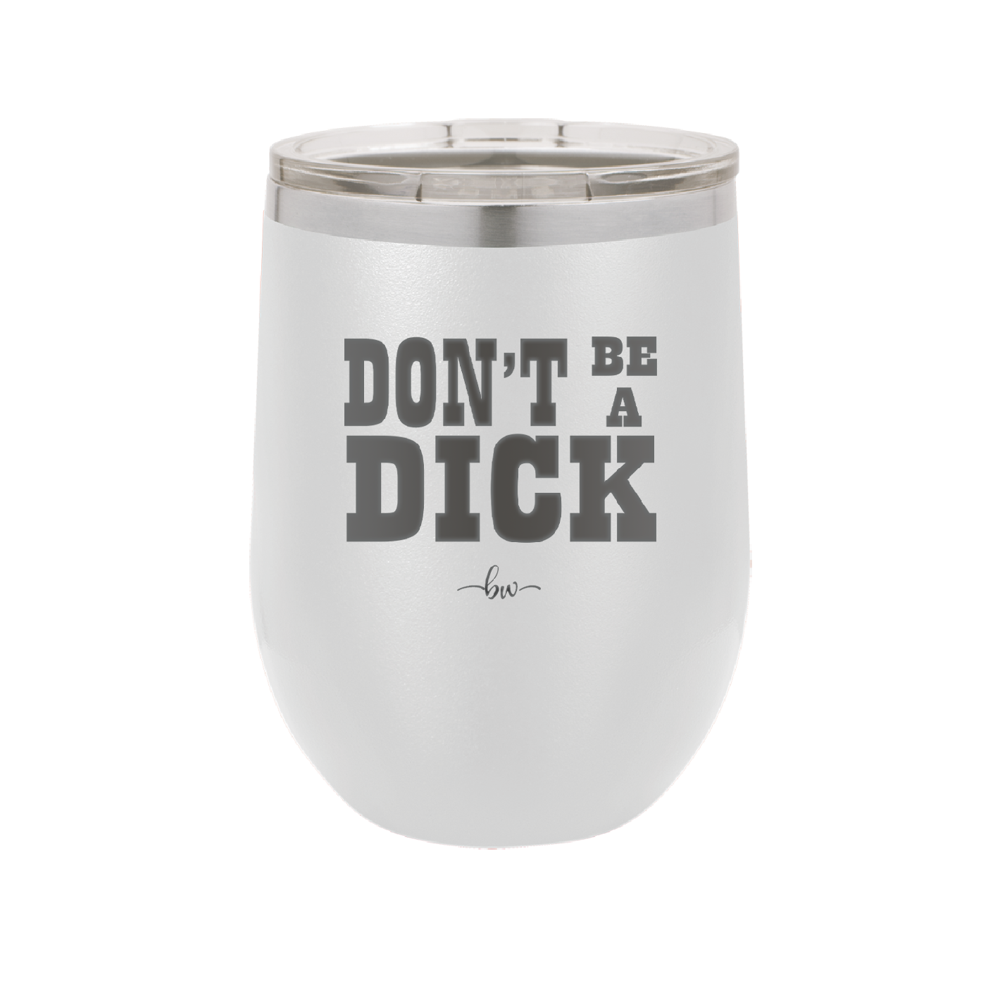 Don't Be a Dick - Laser Engraved Stainless Steel Drinkware - 2211 -