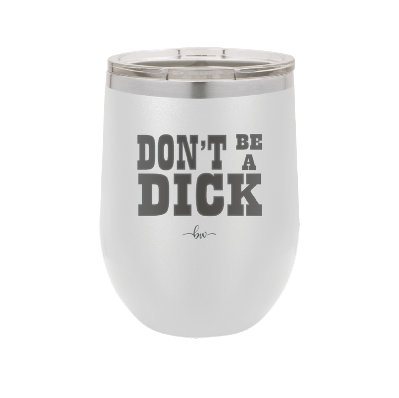 Don't Be a Dick - Laser Engraved Stainless Steel Drinkware - 2211 -