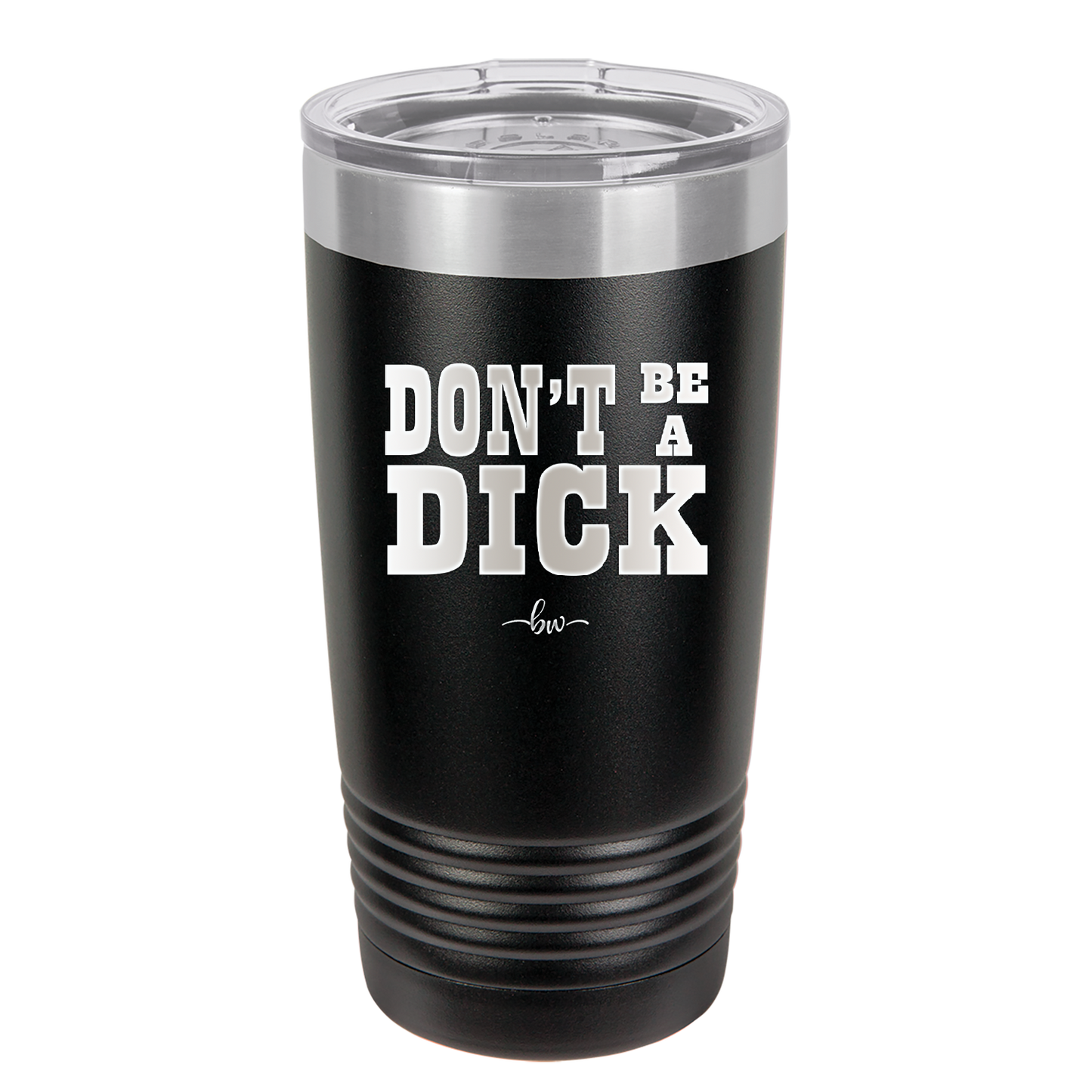 Don't Be a Dick - Laser Engraved Stainless Steel Drinkware - 2211 -