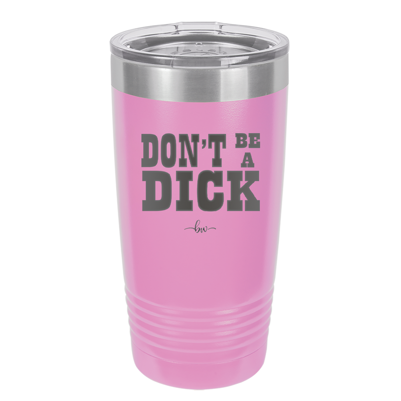 Don't Be a Dick - Laser Engraved Stainless Steel Drinkware - 2211 -