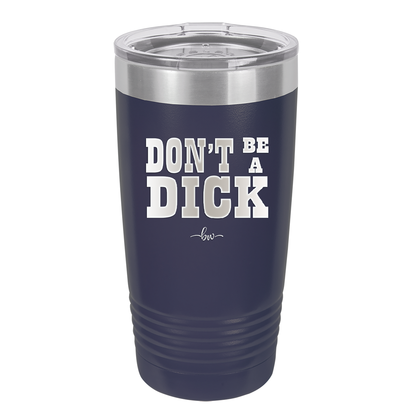 Don't Be a Dick - Laser Engraved Stainless Steel Drinkware - 2211 -