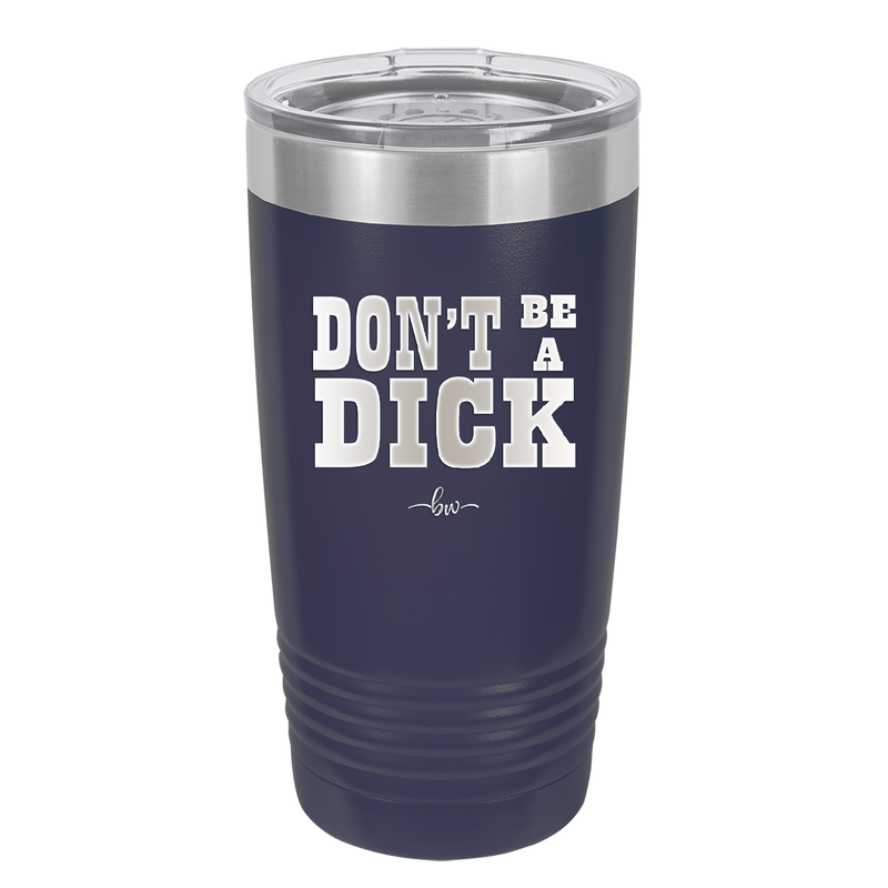Don't Be a Dick - Laser Engraved Stainless Steel Drinkware - 2211 -