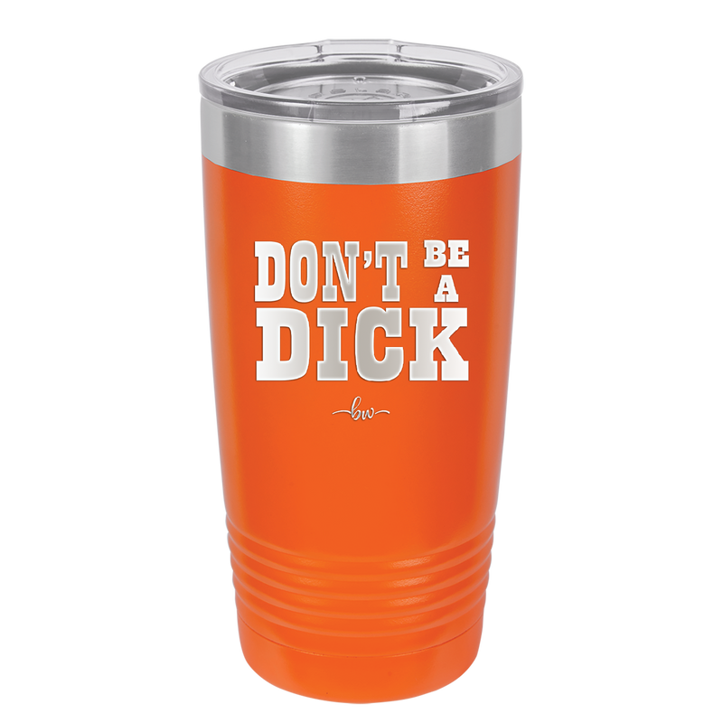Don't Be a Dick - Laser Engraved Stainless Steel Drinkware - 2211 -