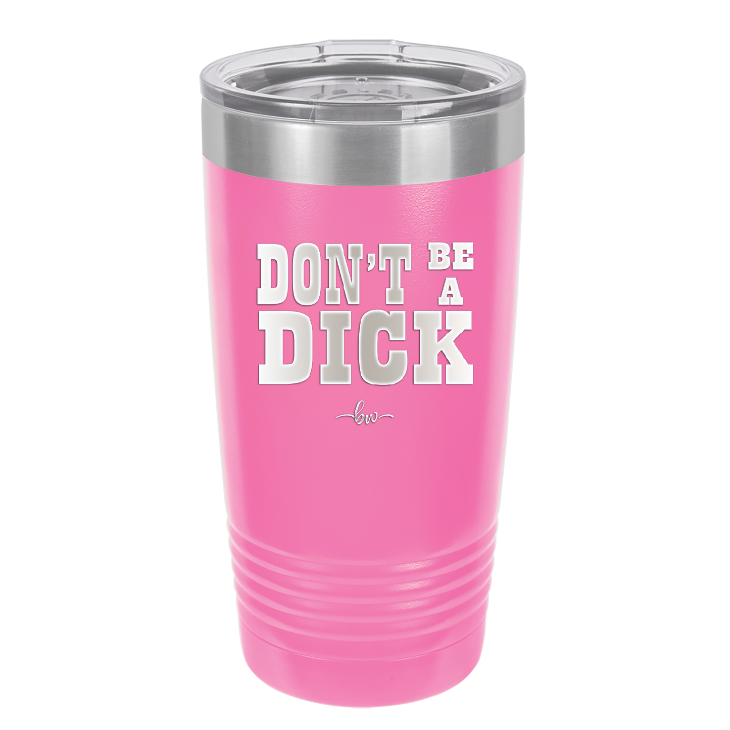 Don't Be a Dick - Laser Engraved Stainless Steel Drinkware - 2211 -