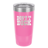 Don't Be a Dick - Laser Engraved Stainless Steel Drinkware - 2211 -