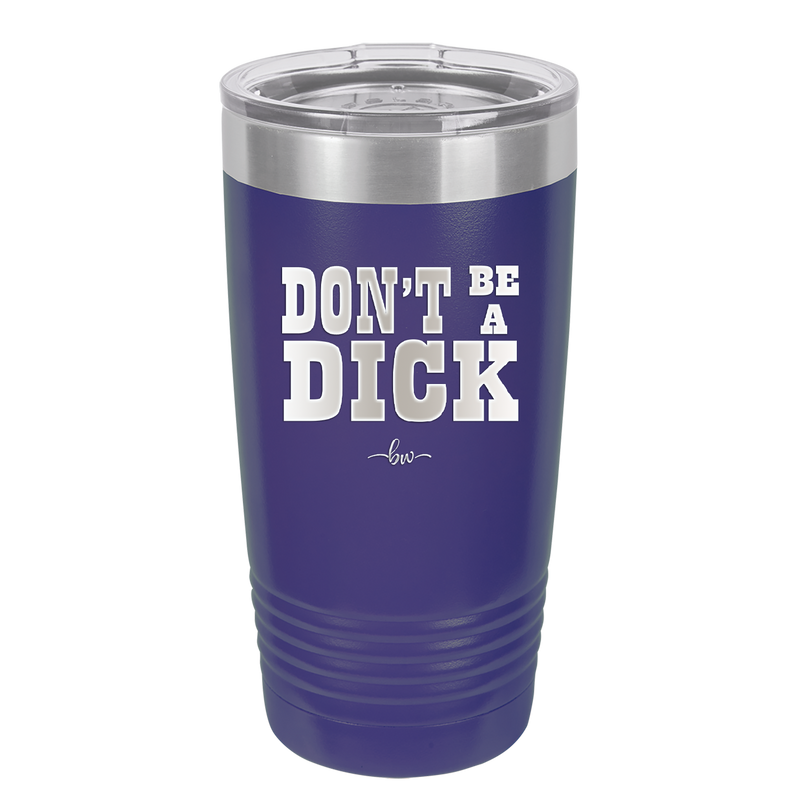 Don't Be a Dick - Laser Engraved Stainless Steel Drinkware - 2211 -