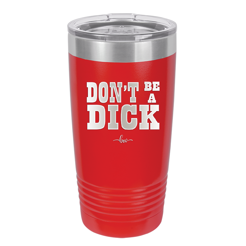 Don't Be a Dick - Laser Engraved Stainless Steel Drinkware - 2211 -