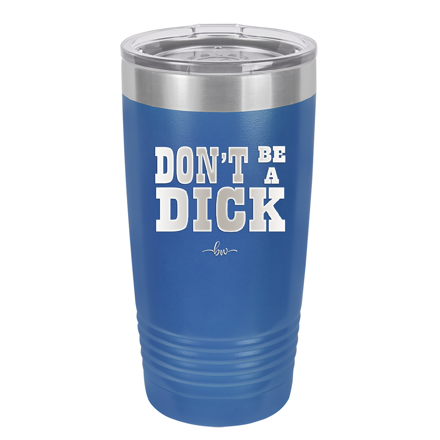 Don't Be a Dick - Laser Engraved Stainless Steel Drinkware - 2211 -