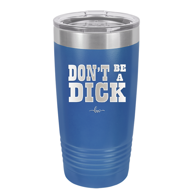 Don't Be a Dick - Laser Engraved Stainless Steel Drinkware - 2211 -