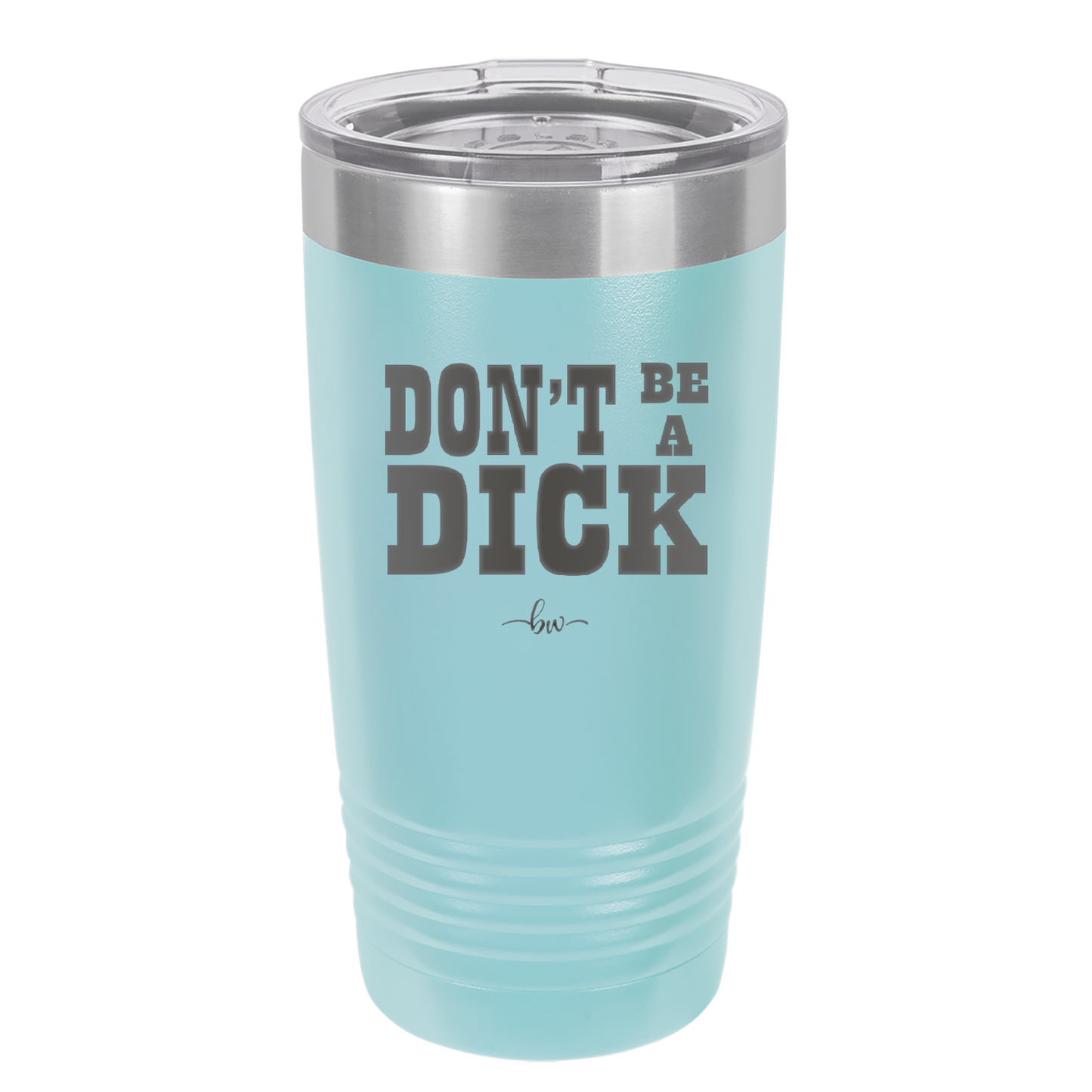 Don't Be a Dick - Laser Engraved Stainless Steel Drinkware - 2211 -