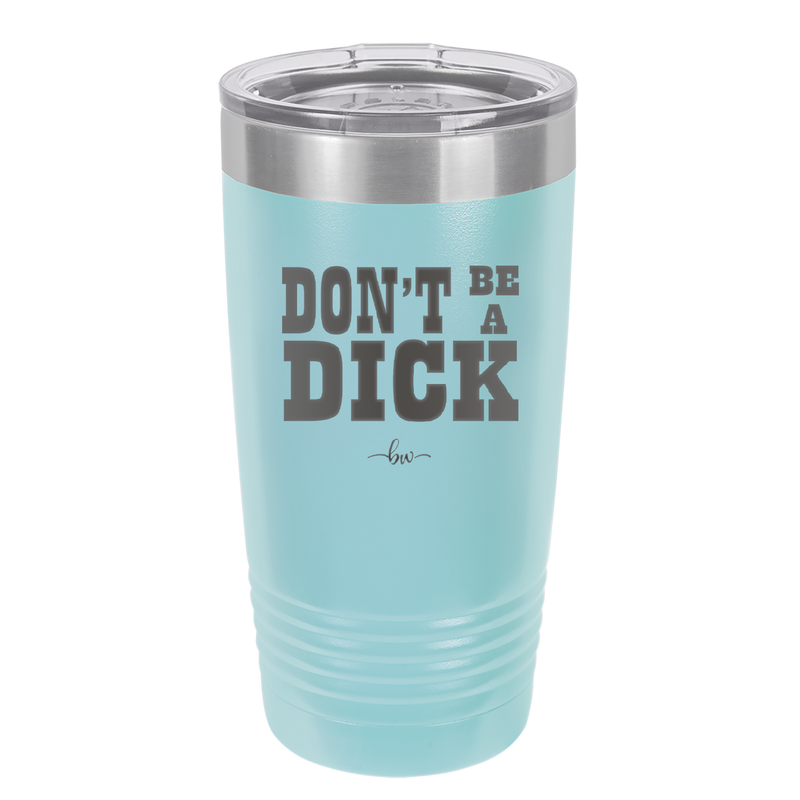 Don't Be a Dick - Laser Engraved Stainless Steel Drinkware - 2211 -