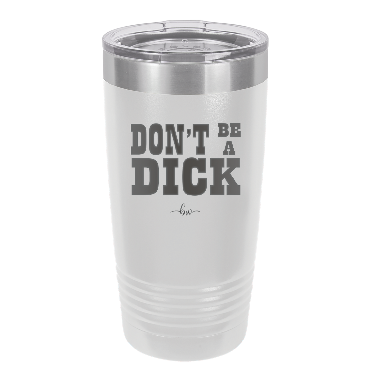 Don't Be a Dick - Laser Engraved Stainless Steel Drinkware - 2211 -