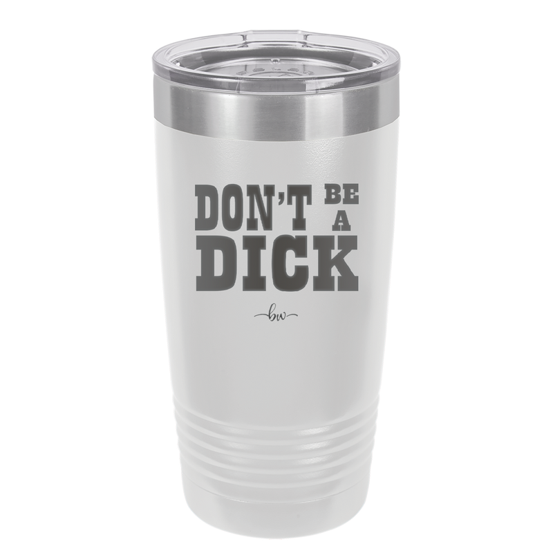 Don't Be a Dick - Laser Engraved Stainless Steel Drinkware - 2211 -