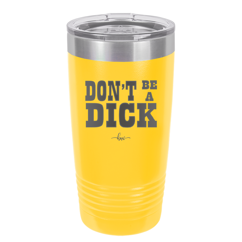 Don't Be a Dick - Laser Engraved Stainless Steel Drinkware - 2211 -