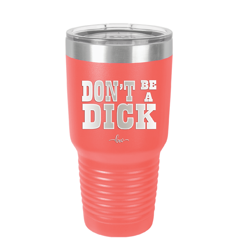 Don't Be a Dick - Laser Engraved Stainless Steel Drinkware - 2211 -