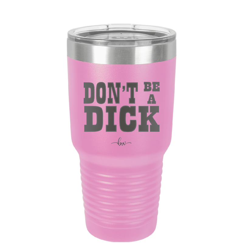 Don't Be a Dick - Laser Engraved Stainless Steel Drinkware - 2211 -