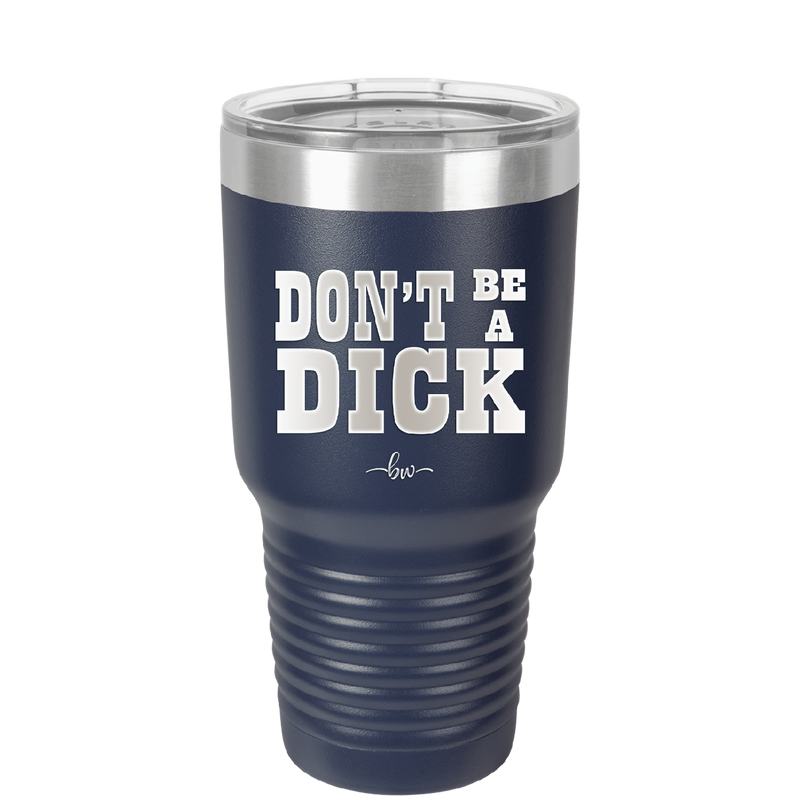 Don't Be a Dick - Laser Engraved Stainless Steel Drinkware - 2211 -