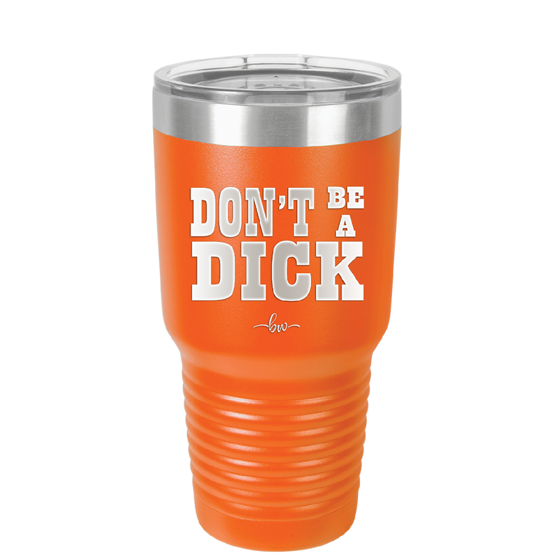 Don't Be a Dick - Laser Engraved Stainless Steel Drinkware - 2211 -