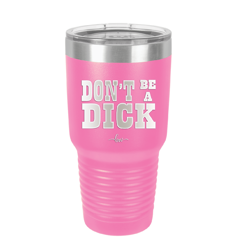 Don't Be a Dick - Laser Engraved Stainless Steel Drinkware - 2211 -
