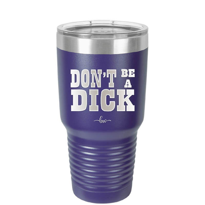 Don't Be a Dick - Laser Engraved Stainless Steel Drinkware - 2211 -