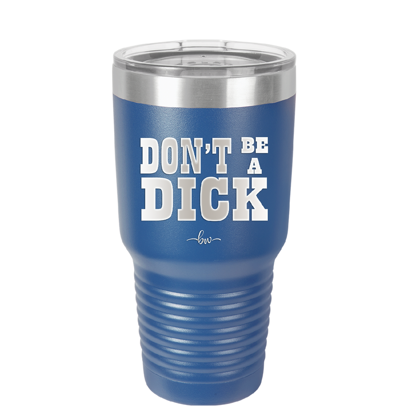 Don't Be a Dick - Laser Engraved Stainless Steel Drinkware - 2211 -