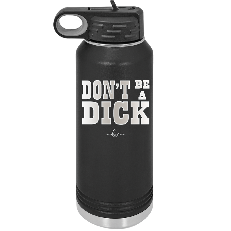 Don't Be a Dick - Laser Engraved Stainless Steel Drinkware - 2211 -