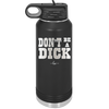 Don't Be a Dick - Laser Engraved Stainless Steel Drinkware - 2211 -