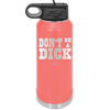 Don't Be a Dick - Laser Engraved Stainless Steel Drinkware - 2211 -