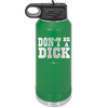 Don't Be a Dick - Laser Engraved Stainless Steel Drinkware - 2211 -