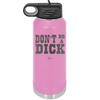 Don't Be a Dick - Laser Engraved Stainless Steel Drinkware - 2211 -