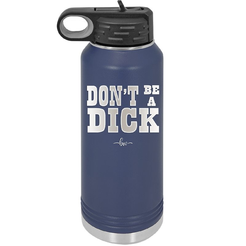 Don't Be a Dick - Laser Engraved Stainless Steel Drinkware - 2211 -