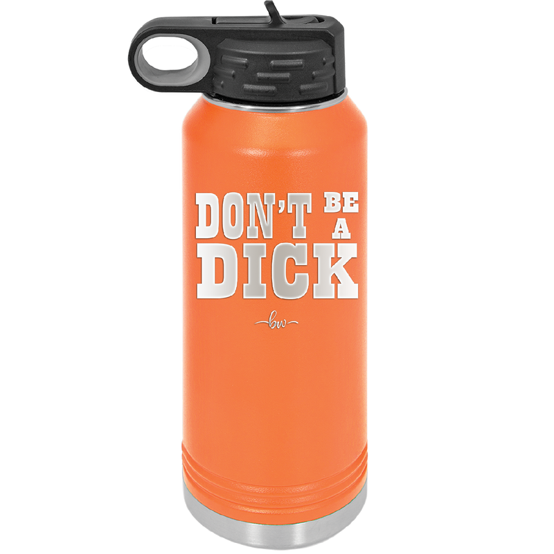 Don't Be a Dick - Laser Engraved Stainless Steel Drinkware - 2211 -