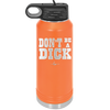 Don't Be a Dick - Laser Engraved Stainless Steel Drinkware - 2211 -