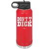 Don't Be a Dick - Laser Engraved Stainless Steel Drinkware - 2211 -