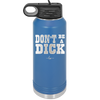 Don't Be a Dick - Laser Engraved Stainless Steel Drinkware - 2211 -